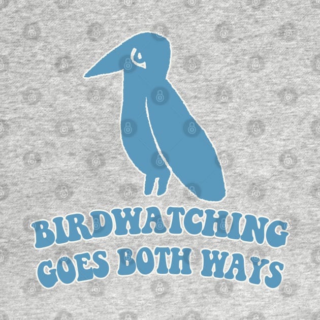 Birdwatching Goes Both Ways - Humorous Conspiracy/Bird Lover Gift by DankFutura